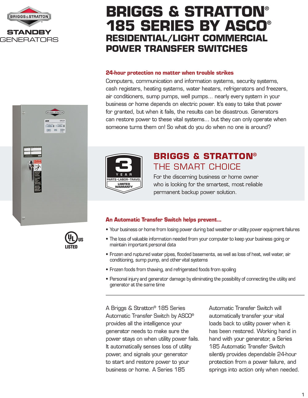 A Briggs & Stratton® 185 Series Automatic Transfer Switch by ASCO® provides all the intelligence your generator needs to make sure the power stays on when utility power fails. It automatically senses loss of utility power, and signals your generator to start and restore power to your business or home.